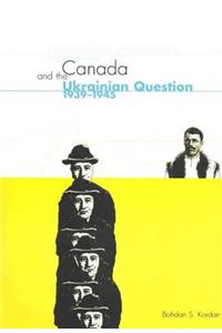 Canada and the Ukrainian Question, 1939-1945, Volume 36