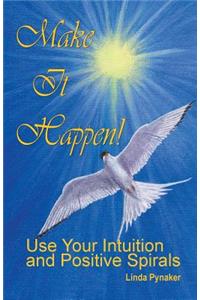 Make It Happen! Use Your Intuition and Positive Spirals