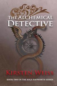 The Alchemical Detective: Book Two in the Riga Hayworth Series