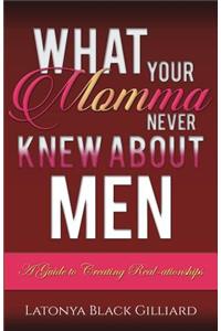 What Your Momma Never Knew About Men