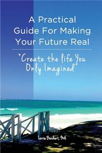 Practical Guide For Making Your Future Real