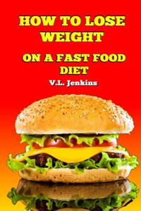 How to Lose Weight on a Fast Food Diet