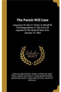 The Parish Will Case: Argument Of John K. Porter, In Behalf Of The Respondents, In The Court Of Appeals Of The State Of New York, January 10, 1862