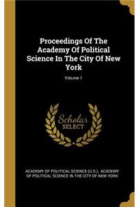 Proceedings Of The Academy Of Political Science In The City Of New York; Volume 1