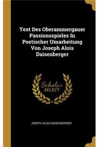 Text Des Oberammergauer Passionsspieles In Poetischer Umarbeitung Von Joseph Alois Daisenberger