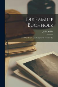 Familie Buchholz: Aus Dem Leben Der Hauptstadt, Volumes 1-2