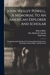 John Wesley Powell, A Memorial To An American Explorer And Scholar