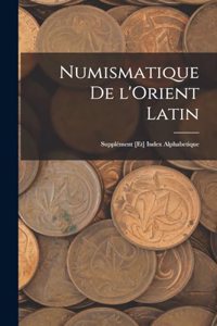 Numismatique de l'Orient Latin; supplément [et] index alphabetique