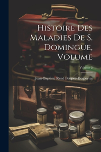 Histoire des Maladies de S. Domingue, Volume; Volume 2