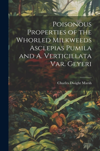 Poisonous Properties of the Whorled Milkweeds Asclepias Pumila and A. Verticillata var. Geyeri