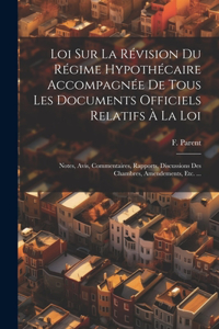 Loi Sur La Révision Du Régime Hypothécaire Accompagnée De Tous Les Documents Officiels Relatifs À La Loi