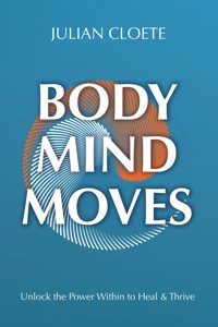Body Mind Moves: Unlock the Power Within to Heal & Thrive