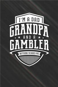 I'm A Dad Grandpa & A Gambler Nothing Scares Me