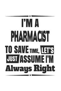 I'm A Pharmacist To Save Time, Let's Just Assume I'm Always Right