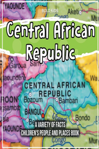 Central African Republic A Variety Of Facts Children's People And Places Book