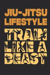 Jiu-Jitsu Lifestyle Train Like A Beast