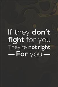 If They Don't Fight For You, They Re Not Right For You
