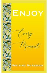 Enjoy Every Moment Writing Notebook