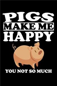 Pigs Make Me Happy You Not So Much