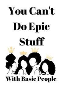 You Can't Do Epic Stuff with Basic People