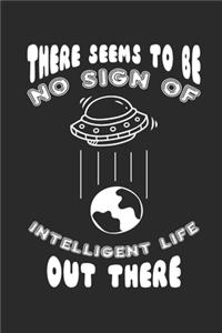 There Seems To Be No Sign of Intelligent Life Out There: A5 Wochenkalender für alle die nach dem Motto Menschen sind dumm leben. Selbst Aliens finden keine Intelligenz auf der Erde I ca. A5 (6x9 inch.) I G