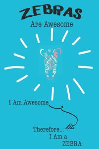 Zebra Are Awesome I Am Awesome There For I Am a Zebra