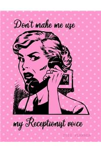 Don't make me use my Receptionist voice