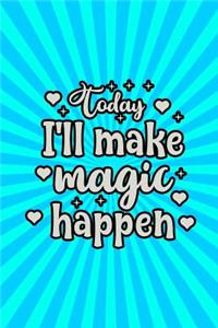 Today I'll Make Magic Happen