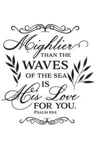 Mightier Than the Waves of the Sea Is His Love for You Psalm 93