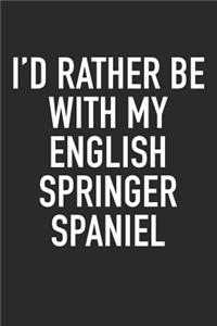 I'd Rather Be with My English Springer Spaniel