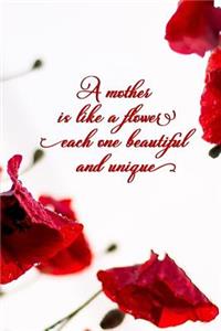 A Mother Is Like A Flower Each One Beautiful And Unique