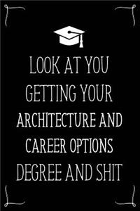 Look At You Getting Your Architecture And Career Options Degree And Shit