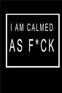 I Am Calmed As F*ck