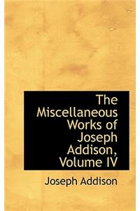 The Miscellaneous Works of Joseph Addison, Volume IV