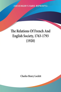 Relations Of French And English Society, 1763-1793 (1920)