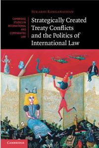 Strategically Created Treaty Conflicts and the Politics of International Law