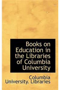 Books on Education in the Libraries of Columbia University