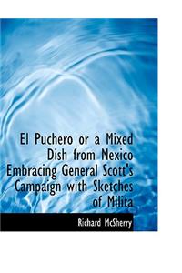 El Puchero or a Mixed Dish from Mexico Embracing General Scott's Campaign with Sketches of Milita