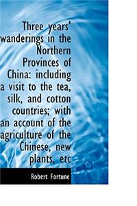 Three Years' Wanderings in the Northern Provinces of China