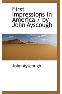 First Impressions in America / By John Ayscough