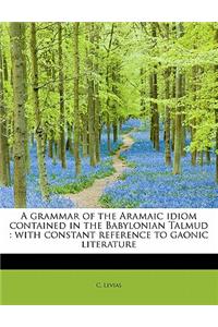 A Grammar of the Aramaic Idiom Contained in the Babylonian Talmud