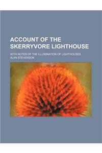 Account of the Skerryvore Lighthouse; With Notes of the Illumination of Lighthouses