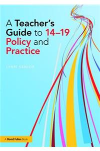 A Teacher's Guide to 14-19 Policy and Practice