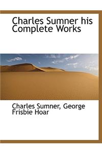 Charles Sumner His Complete Works
