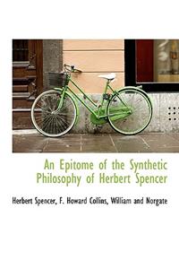 An Epitome of the Synthetic Philosophy of Herbert Spencer