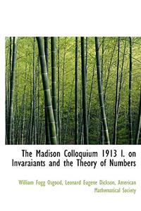 The Madison Colloquium 1913 I. on Invaraiants and the Theory of Numbers