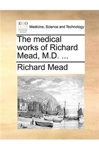 The Medical Works of Richard Mead, M.D. ...