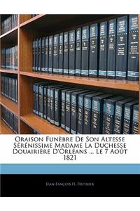 Oraison Funèbre De Son Altesse Sérénissime Madame La Duchesse Douairière D'Orléans ... Le 7 Août 1821
