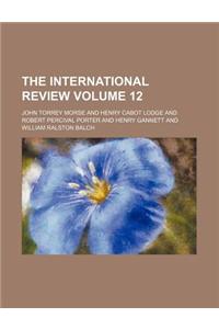 The International Review Volume 12