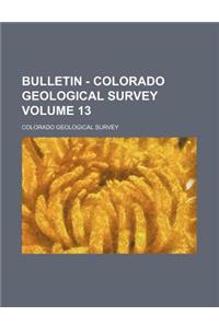 Bulletin - Colorado Geological Survey Volume 13